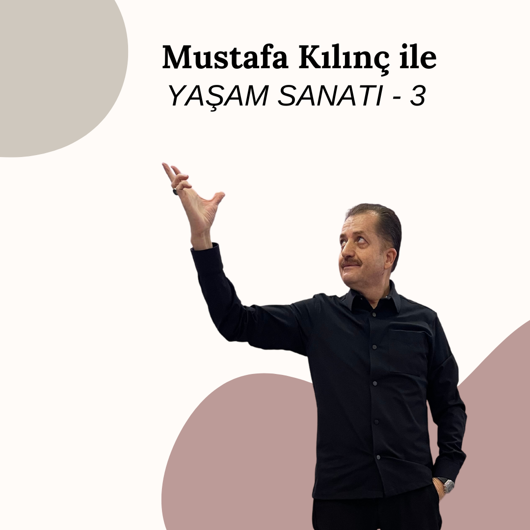 Mustafa Kılınç ile Yaşam Sanatı – 3