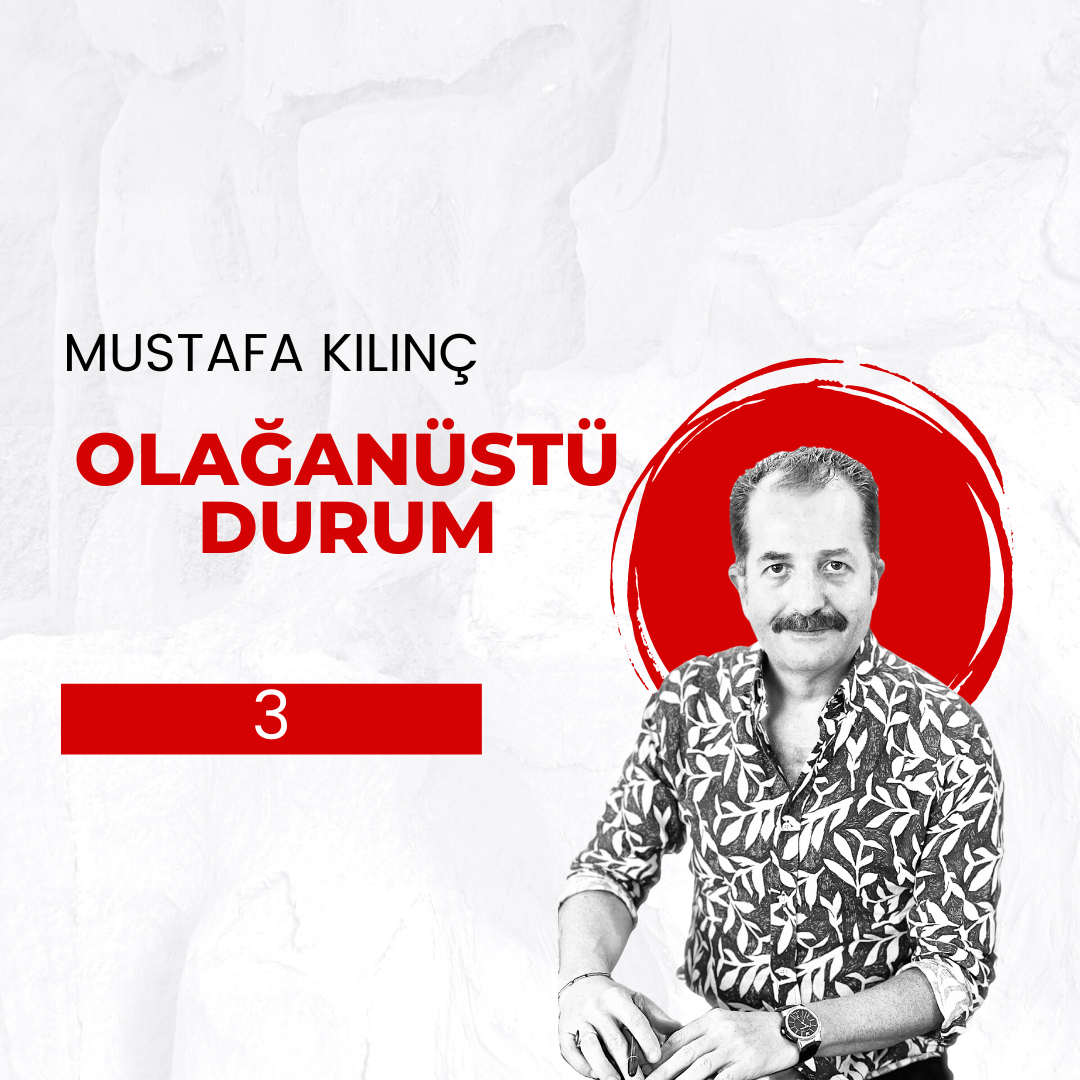 Mustafa Kılınç ile Olağanüstü Durum – 3
