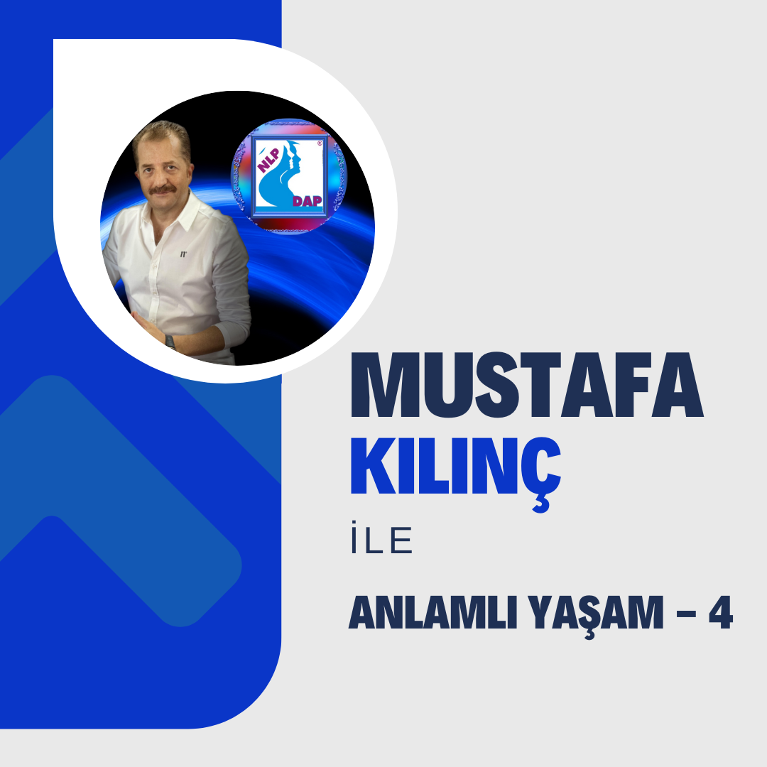 Mustafa Kılınç ile Anlamlı Yaşam – 4