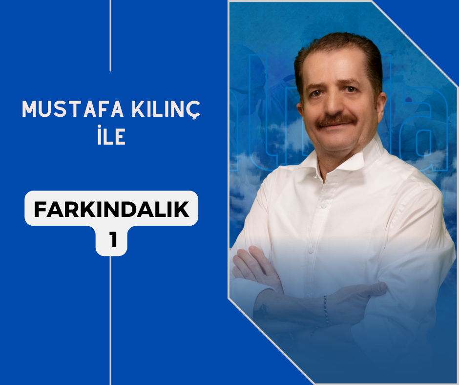 Mustafa Kılınç ile Farkındalık – 1