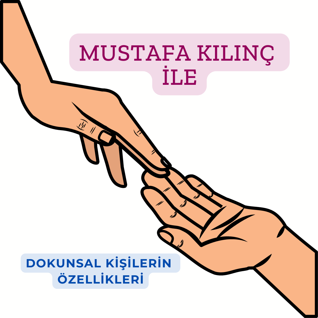 Mustafa Kılınç ile Dokunsal Kişilerin Genel Özellikleri