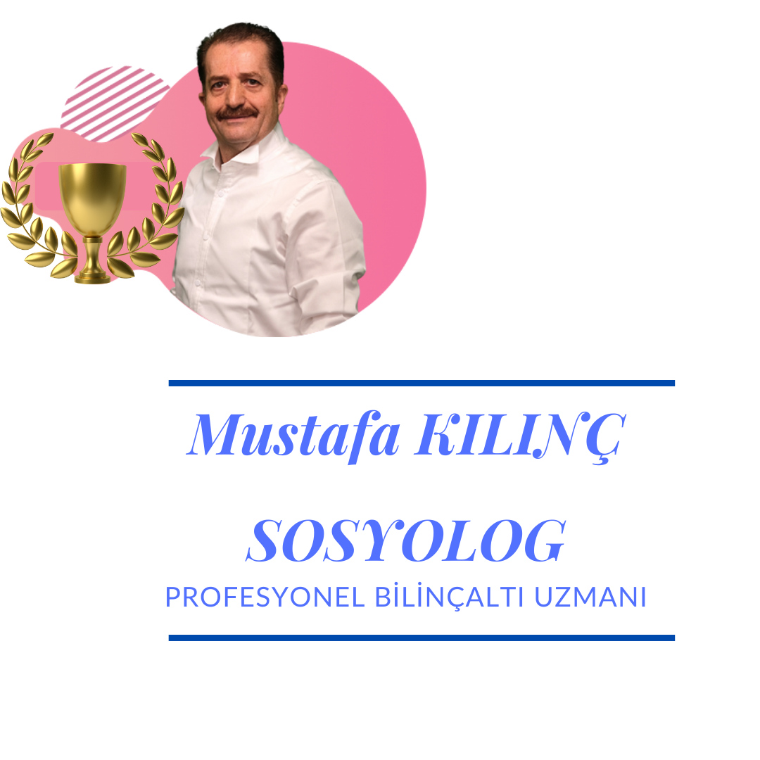 Mustafa Kılınç Sosyolog Profesyonel Bilinçaltı Uzmanı